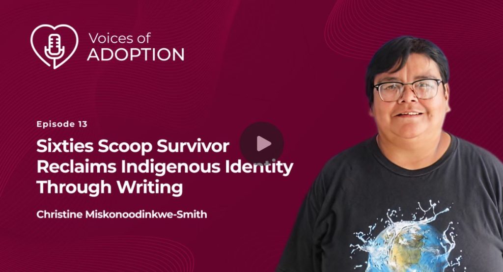 cover image including a photo of Christine Miskonoodinkwe Smith, title: "Sixties Scoop Survivor Reclaims Indigenous Identity Through Writing". Also includes Voices of Adoption logo in upper left hand corner.